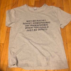 NWOT Why be Racist t-shirt